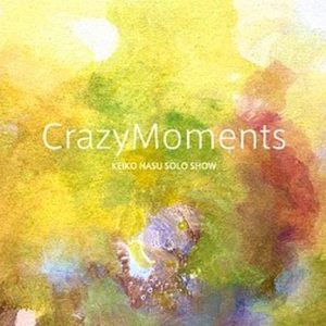 KEIKO NASU SOLO SHOW  奇跡の瞬間~CrazyMoments